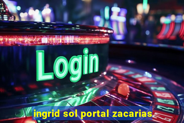 ingrid sol portal zacarias